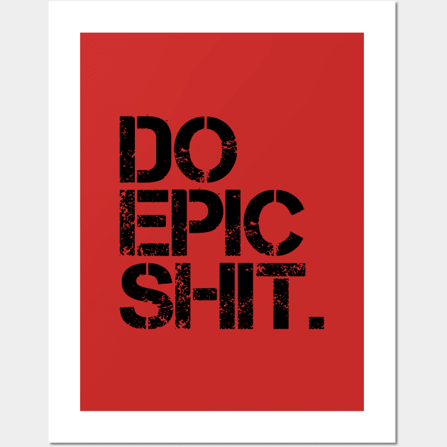 Do Epic Shit - Bold, Motivational - Office, Start-up spirit Wall Art by StudioGrafiikka